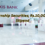 Axis Internship Securities; Rs.10,000/month Stipend: Apply By 8th March